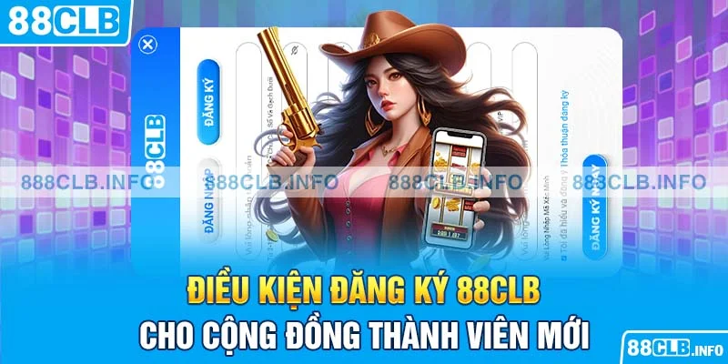 Điều kiện đăng ký 88CLB cho cộng đồng thành viên mới