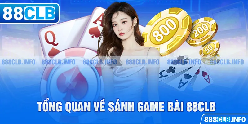 Tổng quan về sảnh game bài 88CLB