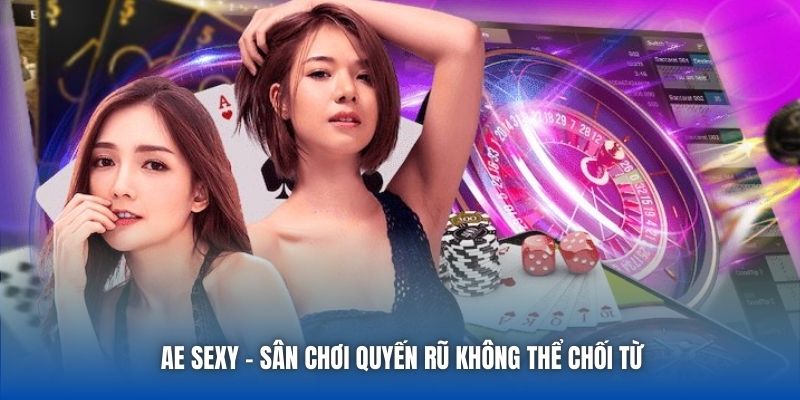 AE Sexy - Sân chơi quyến rũ không thể chối từ