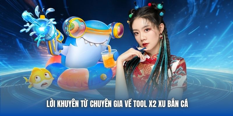 Lời khuyên từ chuyên gia về tool x2 xu bắn cá