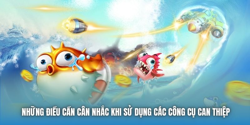 Những điều cần cân nhắc khi sử dụng các công cụ can thiệp