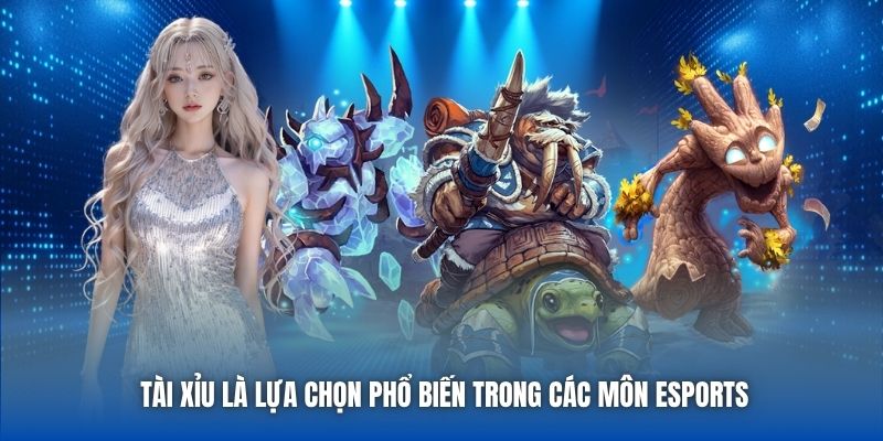 Tài Xỉu là lựa chọn phổ biến trong các môn Esports