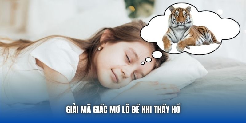 Giải mã giấc mơ lô đề khi thấy hổ