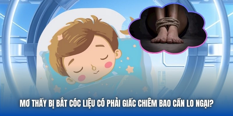 Mơ thấy bị bắt cóc liệu có phải giấc chiêm bao cần lo ngại?