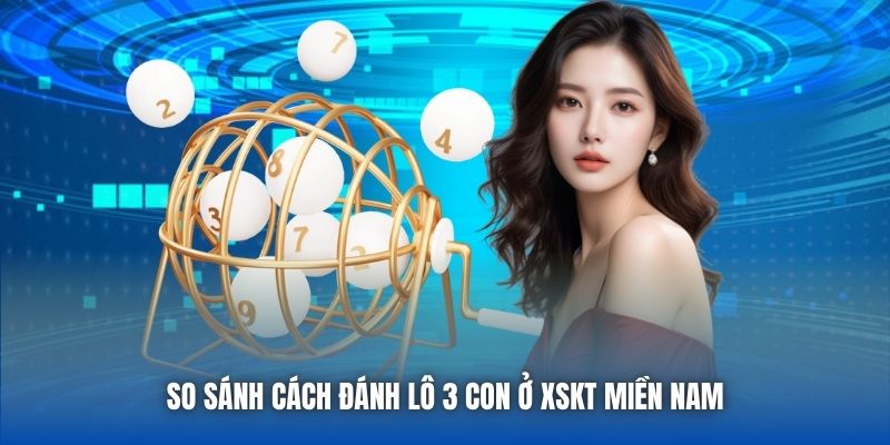 So sánh cách đánh lô 3 con ở XSKT miền Nam