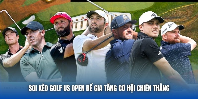 Soi Kèo Golf US Open Để Gia Tăng Cơ Hội Chiến Thắng