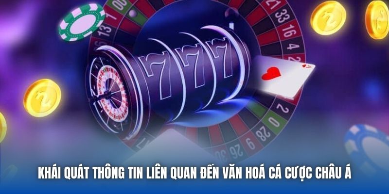 Khái quát thông tin liên quan đến văn hoá cá cược châu Á