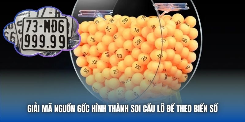 Giải mã nguồn gốc hình thành soi cầu lô đề theo biển số