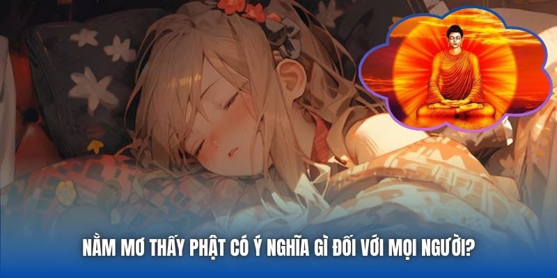 Nằm Mơ Thấy Phật Có Ý Nghĩa Gì Đối Với Mọi Người?