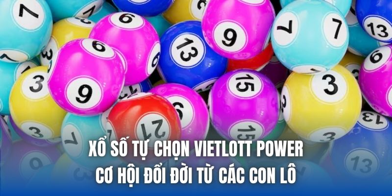 Xổ Số Tự Chọn Vietlott Power - Cơ Hội Đổi Đời Từ Các Con Lô