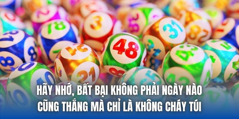 Hãy nhớ, bất bại không phải ngày nào cũng thắng mà chỉ là không cháy túi