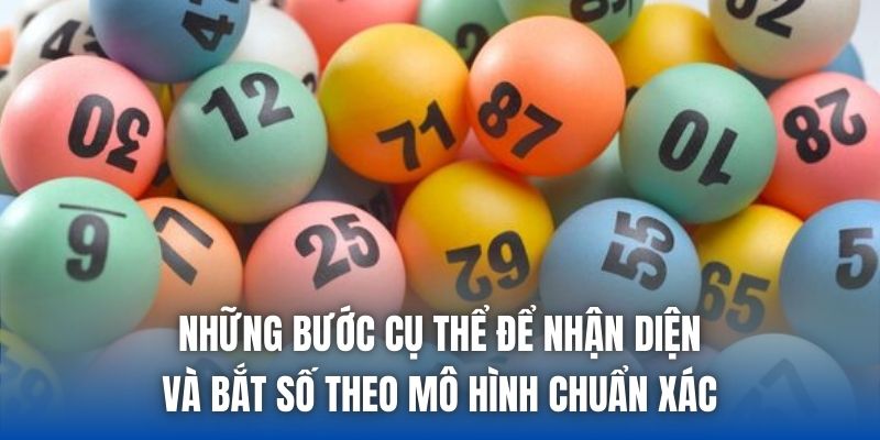 Những bước cụ thể để nhận diện và bắt số theo mô hình chuẩn xác