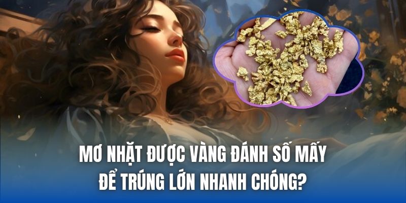 Mơ Nhặt Được Vàng Đánh Số Mấy Để Trúng Lớn Nhanh Chóng?