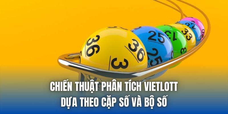 Chiến thuật phân tích Vietlott dựa theo cặp số và bộ số