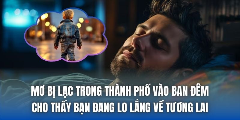 Mơ bị lạc trong thành phố vào ban đêm cho thấy bạn đang lo lắng về tương lai