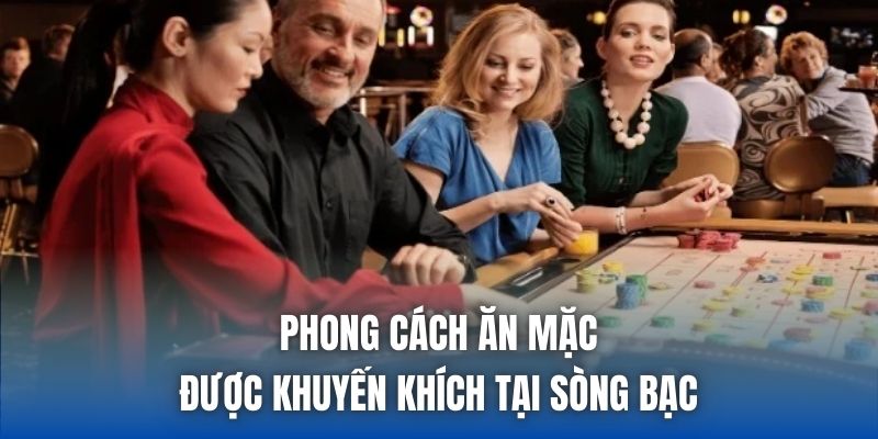 Phong cách ăn mặc được khuyến khích tại sòng bạc