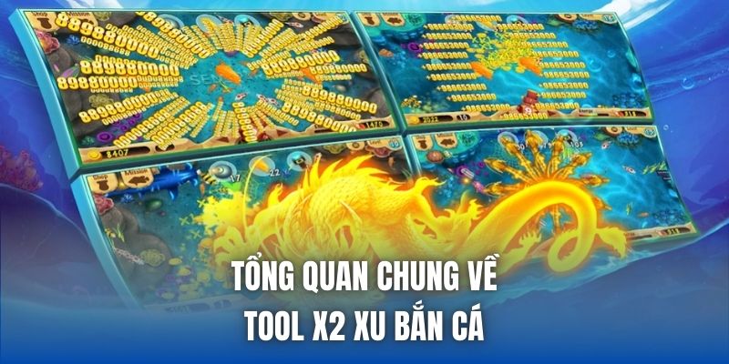 Tổng quan chung về tool x2 xu bắn cá