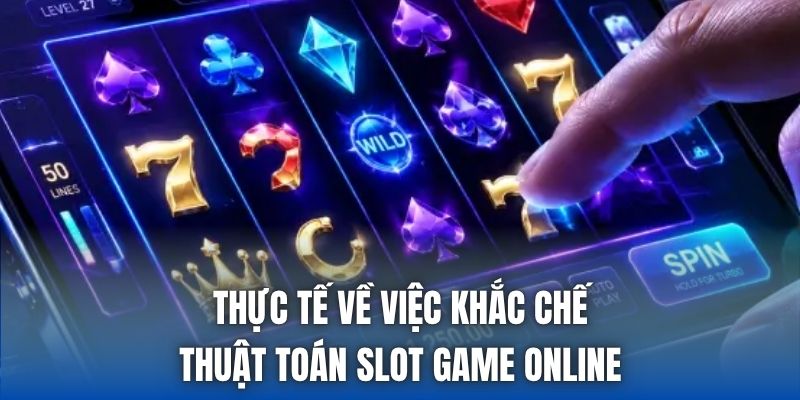 Thực tế về việc khắc chế thuật toán slot game online
